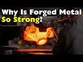 Why Forging Makes Metal Stronger