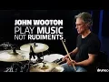 John Wooton Play Music Not Rudiments - FULL DRUM LESSON Drumeo