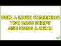Unix Linux Combining two bash script and using a menu 2 Solutions