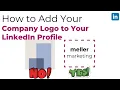 How Do You Add a Logo for Your Company to Your LinkedIn Profile 2024 update