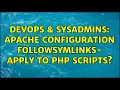 DevOps SysAdmins Apache configuration FollowSymlinks - Apply to php scripts