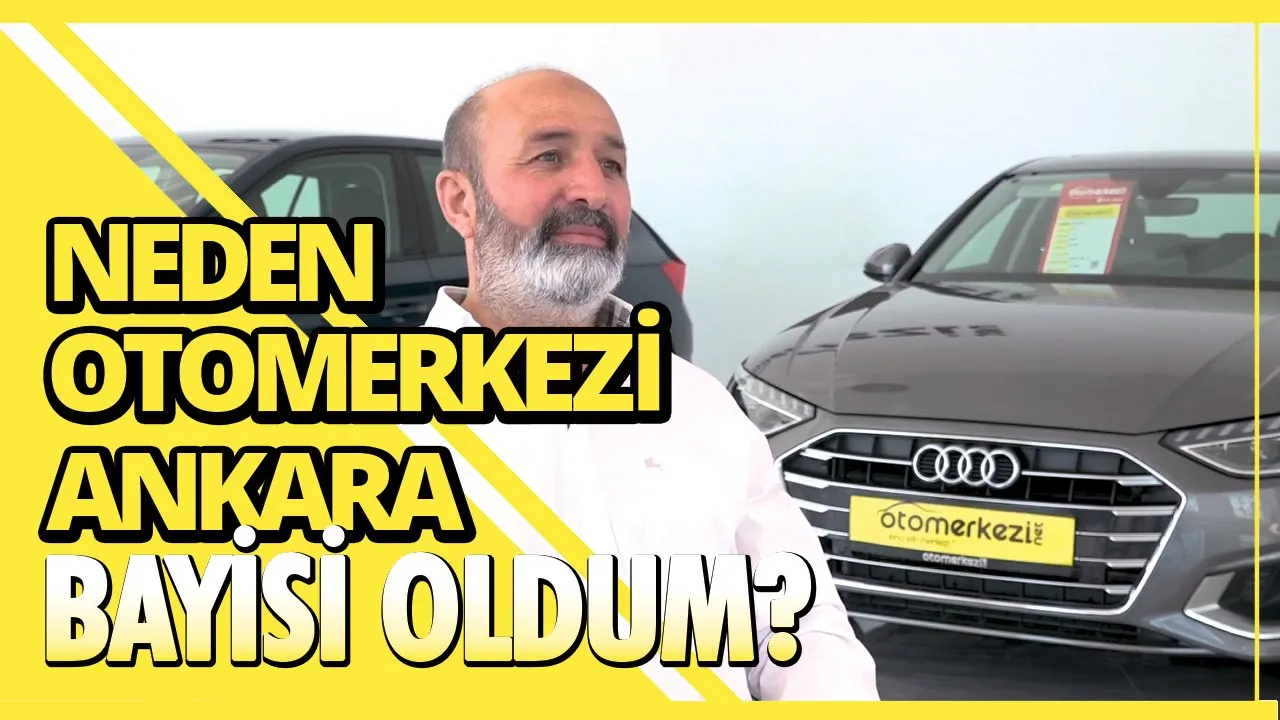 Neden Otomerkezi Bayisi Oldum? Ankara