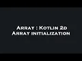 Array Kotlin 2d Array initialization