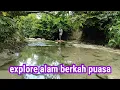 Lagu Keajaiban dunia❗berkah bulan puasa explore alam sungai purba pedalaman Jombang.