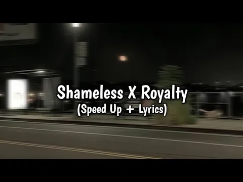 Download MP3 Shameless X Royalty ( Speed Up + Lyrics ) Re-upload‼️