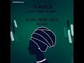 Download Lagu Ayah True Soul, MoIsh, Thoby Dladla  - Olalela Original Mix