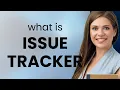 Understanding the Issue Tracker Concept
