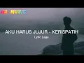 Download Lagu Aku Harus Jujur - Kerispatih - (Lyric lagu)
