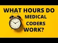 WHAT HOURS DO MEDICAL CODERS WORK