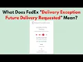 What Does FedEx Delivery Exception Future Delivery Requested Mean
