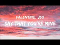 Lagu Valentine, JSO - Say That You're Mine (Lyrics)