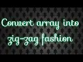 convert array into zig-zag fashion aasthajain92