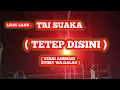 LIRIK LAGU-TRI SUAKA TETEP DISINI || Terimakasih kau telah mencintai ku