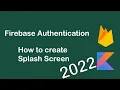 Firebase Authentication Android Kotlin 2022 - How to create Splash Screen Android Kotlin 2022