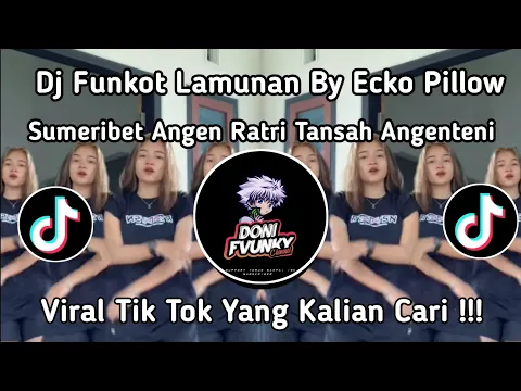 Download MP3 DJ FUNKOT LAMUNAN SUMIBRIT ANGIN RATRI TANSAH ANGENTENI ECKO PILLOW TIKTOK VIRAL TERBARU 2024