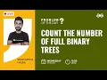 Count the Number of Full Binary Trees Problem of The Day 2022 Siddharth Hazra