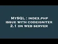 MySQL index php issue with codeigniter 2 1 on web server