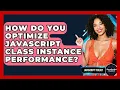How Do You Optimize JavaScript Class Instance Performance - JavaScript Toolkit