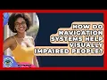 How Do Navigation Systems Help Visually Impaired People - Eye Health Experts