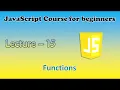 JavaScript course for beginners Lecture - 15 Functions