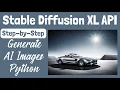 How to Use the Stable Diffusion XL API Step-by-Step Guide to AI Image Creation
