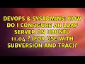 How do I configure an ldap server on ubuntu 11 04 s for use with subversion and trac