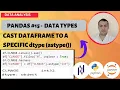 PYTHON PANDAS TUTORIAL - CONVERT DATAFRAME COLUMN TO A SPECIFIC DTYPE WITH astype
