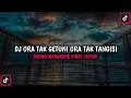 Download Lagu DJ ORA TAK GETUNI ORA TAK TANGISI VIRAL TIKTOK  SOUND MENGKENE 🎵