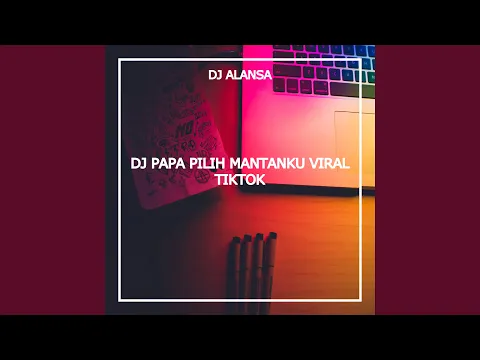 Download MP3 DJ PAPA PILIH MANTANKU VIRAL TIKTOK