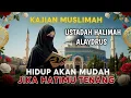 🌿 Hidup Akan Mudah 🌸 Jika Hatimu Tenang | Ustadzah Halimah Alaydrus ✨ Kajian Penyejuk Jiwa