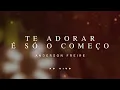 Te adorar É Só O Começo (Ao Vivo) - Anderson Freire | VÍDEO COM LETRA