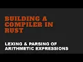 Building a compiler in rust Lexing parsing arithmetic expressions Part 1