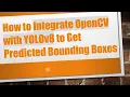 How to Integrate OpenCV with YOLOv8 to Get Predicted Bounding Boxes