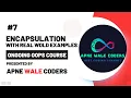 Lecture 07 Encapsulation Encapsulation with Real World Examples OnGoing Oops Course