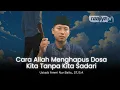 Download Lagu CARA ALLAH HAPUS DOSA TANPA KITA SADARI - Ustadz Ammi Nur Baits, S.T, B.A