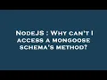 NodeJS Why can t I access a mongoose schema s method