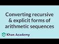 Converting recursive explicit forms of arithmetic sequences High School Math Khan Academy
