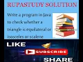 Java program to check a triangle is a equilateral or isosceles or scalene by RUPASTUDY SOLUTION