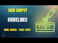 CPT Guidelines for Skin Biopsies Code Series 11102 - 11007