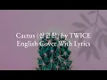 Lagu TWICE - Cactus (선인장) English Cover With Lyrics