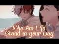 Download Lagu Who Am I To Stand In Your Way - Nightcore (Lyrics)