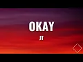 JT - Okay (Lyrics)