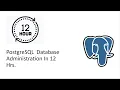 PostgreSQL Administration in 12 Hrs