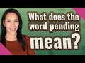 What does the word pending mean