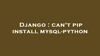 Django can t pip install mysql-python