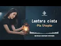 Lagu LENTERA CINTA - PIA UTOPIA /Nicky Astria  | VIDEO LYRIC BY SHAKA MUSIC