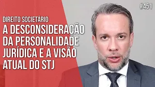 A DESCONSIDERAÇÃO DA PERSONALIDADE JURÍDICA E A VISÃO ATUAL DO STJ - SOCIETÁRIO Direito Empresarial