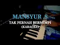 Download Lagu MANSYUR .S - TAK PERNAH BERMIMPI (KARAOKE)