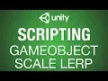 Unity 3d Lerp Scale Simple Scripting Series in C