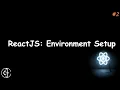 ReactJS Environment Setup